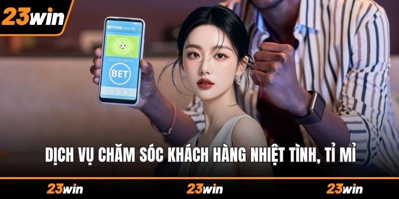Dịch vụ chăm sóc khách hàng nhiệt tình, tỉ mỉ