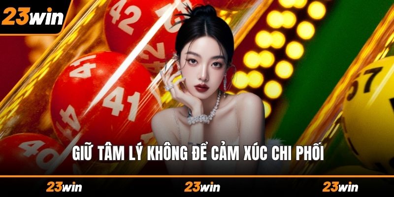 Giữ tâm lý không để cảm xúc chi phối