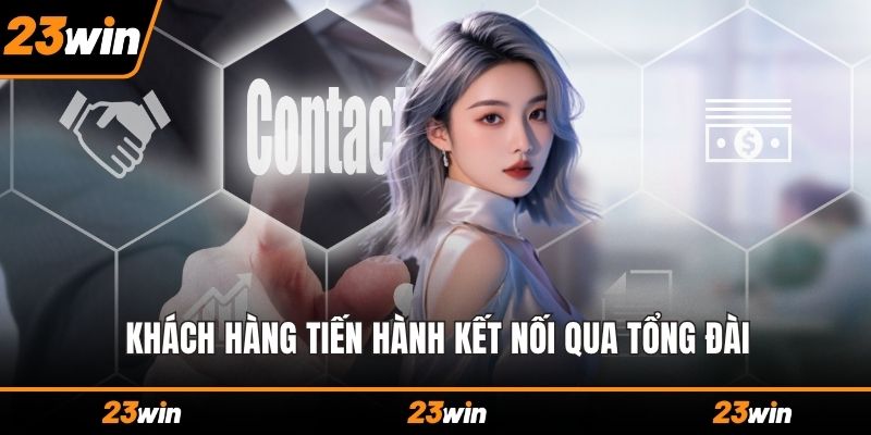 Khách hàng tiến hành kết nối qua tổng đài