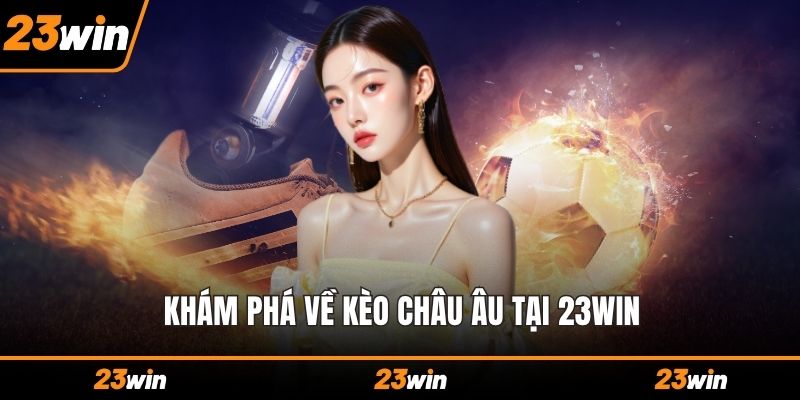 Khám phá về kèo châu Âu tại 23WIN