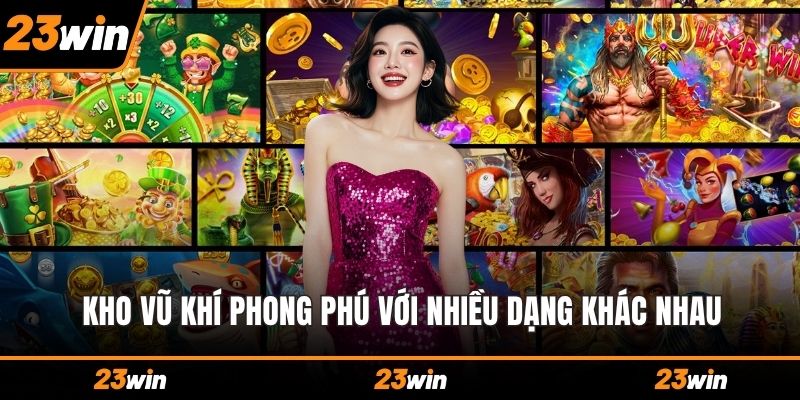 Kho vũ khí phong phú với nhiều dạng khác nhau
