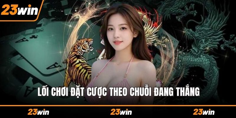 Lối chơi đặt cược theo chuỗi đang thắng