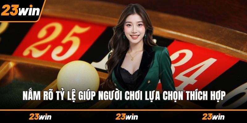 Nắm rõ tỷ lệ giúp người chơi lựa chọn thích hợp
