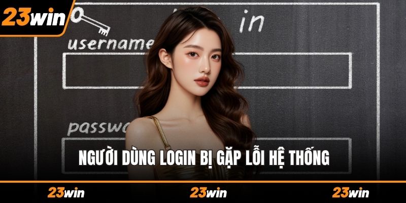 Người dùng login bị gặp lỗi hệ thống