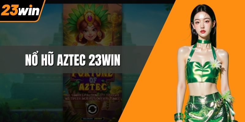 Nổ hũ Aztec