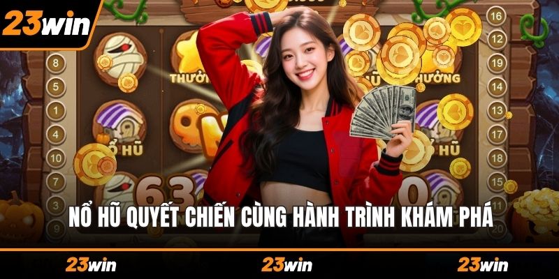 Nổ hũ quyết chiến cùng hành trình khám phá