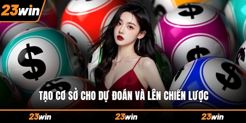 Tạo cơ sở cho dự đoán và lên chiến lược