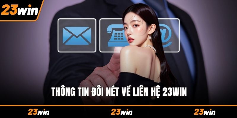 Thông tin đôi nét về liên hệ 23WIN