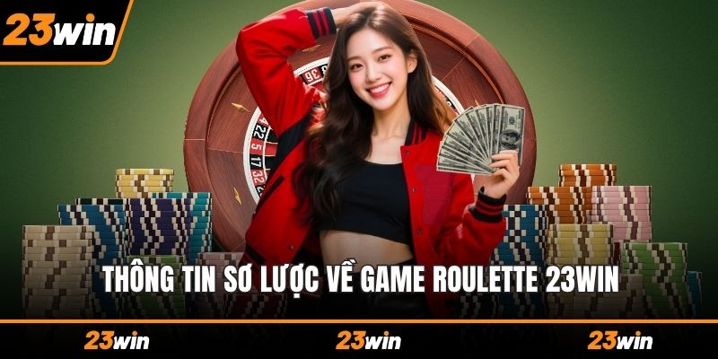 Thông tin sơ lược về game Roulette 23WIN