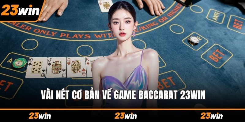 Vài nét cơ bản về game Baccarat 23WIN