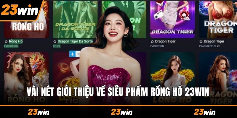 Vài nét giới thiệu về siêu phẩm Rồng hổ 23WIN