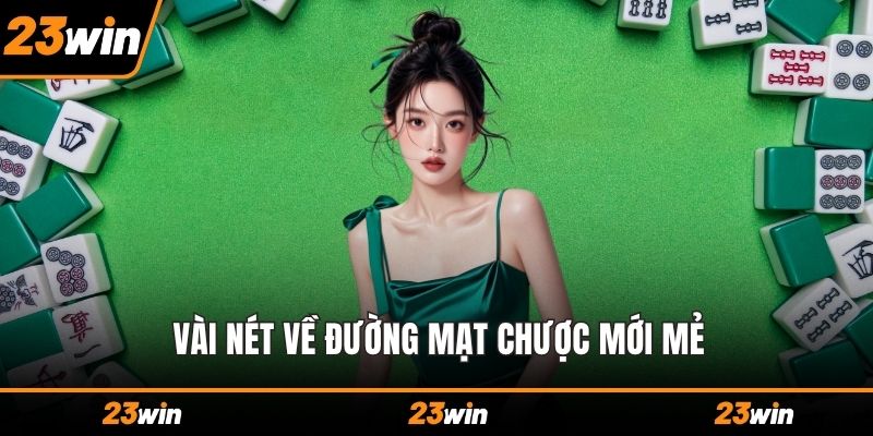 Vài nét về đường mạt chược mới mẻ