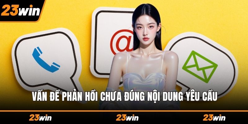 Vấn đề phản hồi chưa đúng nội dung yêu cầu
