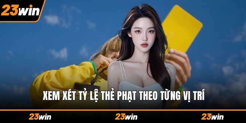 Xem xét tỷ lệ thẻ phạt theo từng vị trí