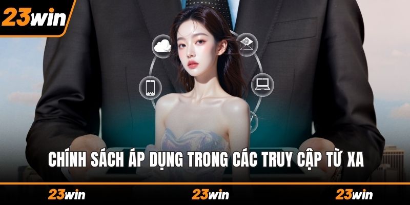 Chính sách áp dụng trong các truy cập từ xa