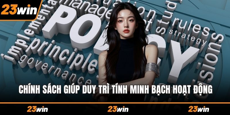 Chính sách giúp duy trì tính minh bạch hoạt động
