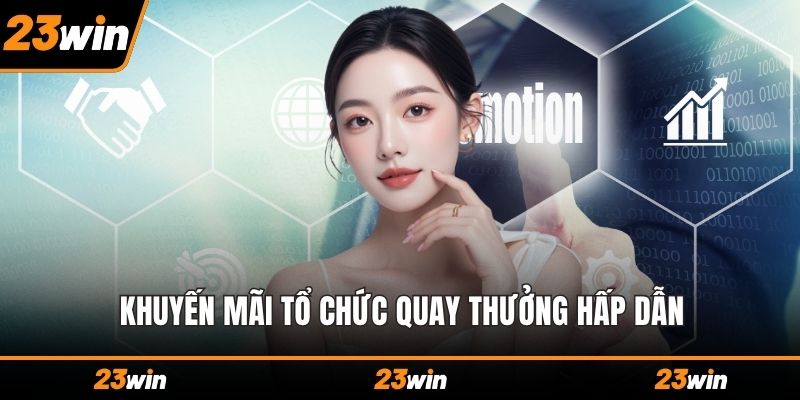 Khuyến mãi tổ chức quay thưởng hấp dẫn