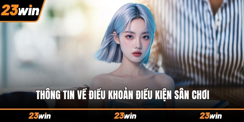 Thông tin về điều khoản điều kiện sân chơi